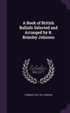 A Book of British Ballads Selected and Arranged by R. Brimley Johnson