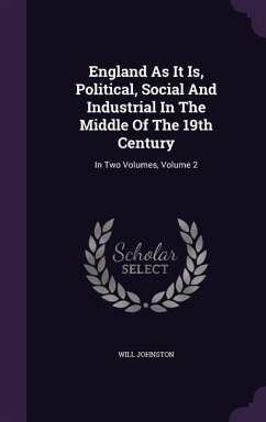 England As It Is, Political, Social And Industrial In The Middle Of The 19th Century - Johnston, Will