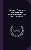 Notes on Veterinary Materia Medica. Veterinary Medicines and Their Uses