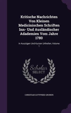 Kritische Nachrichten Von Kleinen Medicinischen Schriften Inn- Und Ausländischer Adademien Vom Jahre 1780 - Gruner, Christian Gottfried