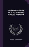 Revised and Enlarged ed. of the Science of Railways Volume 10