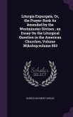 Liturgia Expurgata, Or, the Prayer-Book As Amended by the Westminster Divines; an Essay On the Liturgical Question in the American Churches, Volume 38