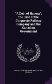 A Debt of Honour; the Case of the Chignecto Railway Company and the Canadian Government