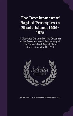 The Development of Baptist Principles in Rhode Island, 1636-1875