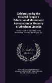 Celebration by the Colored People's Educational Monument Association in Memory of Abraham Lincoln: On the Fourth of July, 1865, in the Presidential Gr