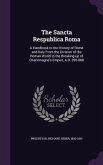The Sancta Respublica Roma: A Handbook to the History of Rome and Italy From the Division of the Roman World to the Breaking-up of Charlemagne's E