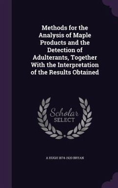 Methods for the Analysis of Maple Products and the Detection of Adulterants, Together With the Interpretation of the Results Obtained - Bryan, A. Hugh