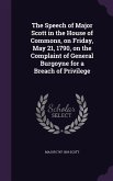 The Speech of Major Scott in the House of Commons, on Friday, May 21, 1790, on the Complaint of General Burgoyne for a Breach of Privilege