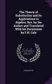 The Theory of Substitution and its Applications to Algebra. Rev. by the Author and Translated With his Permission by F.N. Cole