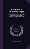 A Text Book of Natural Philosophy: An Accurate, Modern, and Systematic Explanation of the Elementary Principles of the Science. With 149 Illus