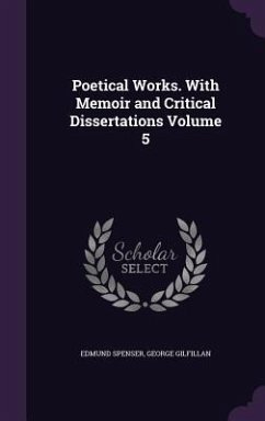 Poetical Works. With Memoir and Critical Dissertations Volume 5 - Spenser, Edmund; Gilfillan, George