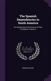 The Spanish Dependencies in South America: An Introduction to the History of Their Civilisation, Volume 2