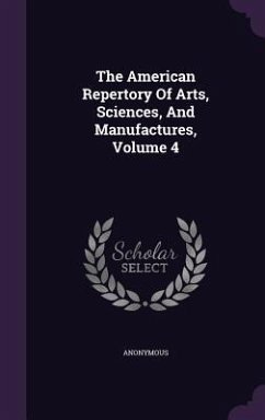 The American Repertory Of Arts, Sciences, And Manufactures, Volume 4 - Anonymous