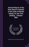 Annual Report of the State Board of Health of the State of Rhode Island, for the Year Ending .. Volume 1883