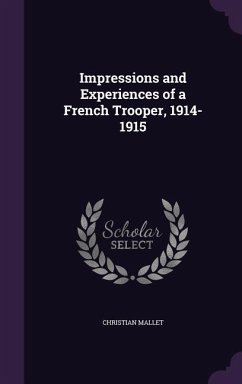 Impressions and Experiences of a French Trooper, 1914-1915 - Mallet, Christian