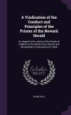 A Vindication of the Conduct and Principles of the Printer of the Newark Herald: An Appeal to the Justice of the People of England on the Result of tw