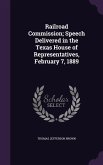 Railroad Commission; Speech Delivered in the Texas House of Representatives, February 7, 1889