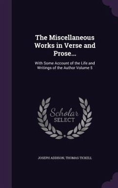 The Miscellaneous Works in Verse and Prose...: With Some Account of the Life and Writings of the Author Volume 5 - Addison, Joseph; Tickell, Thomas