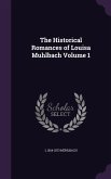 The Historical Romances of Louisa Muhlbach Volume 1
