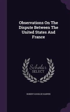 Observations On The Dispute Between The United States And France - Harper, Robert Goodloe