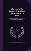 A Review of the Report of the Water Commissioners of 1845;: With an Examination of Some of its Statements and Estimates