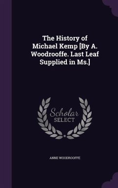 The History of Michael Kemp [By A. Woodrooffe. Last Leaf Supplied in Ms.] - Woodrooffe, Anne