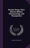 Botanic Drugs, Their Materia Medica, Pharmacology, and Therapeutics