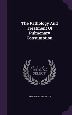 The Pathology And Treatment Of Pulmonary Consumption - Bennett, John Hughes