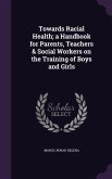 Towards Racial Health; a Handbook for Parents, Teachers & Social Workers on the Training of Boys and Girls
