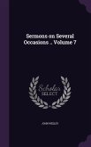Sermons on Several Occasions .. Volume 7