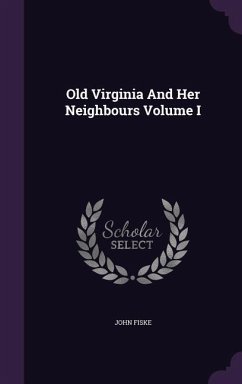 Old Virginia And Her Neighbours Volume I - Fiske, John