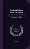 The Candle From Under the Bushel: (Luke Xi, 33); Or, Thirteen Hundred and Six Questions to the Clergy and for the Consideration of Others