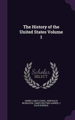 The History of the United States Volume 1 - Lodge, Henry Cabot; McMaster, John Bach; Garner, James Wilford