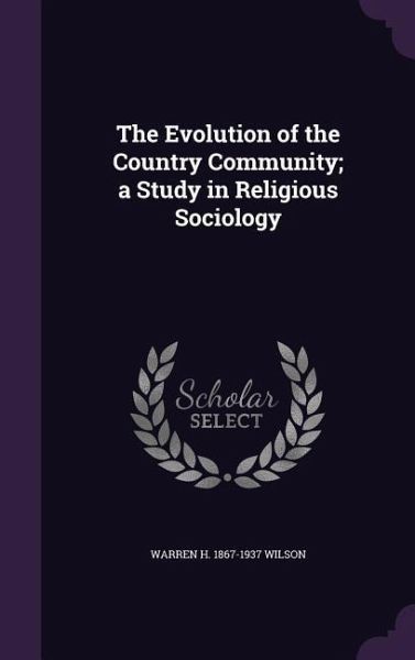 The Evolution of the Country Community; a Study in Religious Sociology The Evolution of the Country Community; a Study in Religious Sociology
