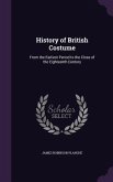 History of British Costume: From the Earliest Period to the Close of the Eighteenth Century