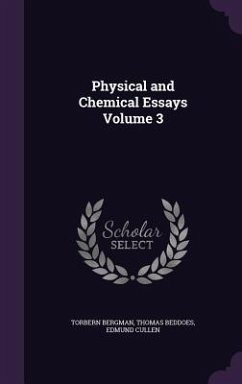 Physical and Chemical Essays Volume 3 - Bergman, Torbern; Beddoes, Thomas; Cullen, Edmund