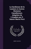 La Gardienne de la Lumiere et Autres Histoires Canadiennes. Adaptées de L'Anglais par E. Sainte-Marie Perri