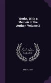 Works, With a Memoir of the Author, Volume 2