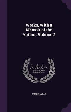 Works, With a Memoir of the Author, Volume 2 - Playfait, John