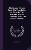 The Roman History, From The Foundation Of Rome To The Battle Of Actium. Translated From The French, Volume 2