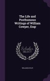 The Life and Posthumous Writings of William Cowper, Esqr
