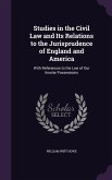 Studies in the Civil Law and Its Relations to the Jurisprudence of England and America: With References to the Law of Our Insular Possessions