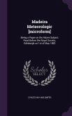 Madeira Meteorologic [microform]: Being a Paper on the Above Subject Read Before the Royal Society, Edinburgh on 1st of May 1882