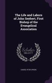 The Life and Labors of John Seybert, First Bishop of the Evangelical Association