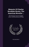 Memoirs Of Charles Brockden Brown, The American Novelist ...: With Selections From His Original Letters, And Miscellaneous Writings