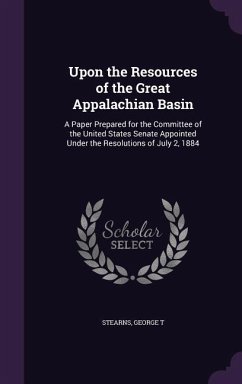 Cover Upon the Resources of the Great Appalachian Basin: A Paper Prepared for the Committee of the United States Senate Appointed Under the Resolutions of J