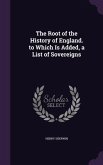 The Root of the History of England. to Which Is Added, a List of Sovereigns
