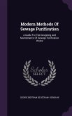 Modern Methods Of Sewage Purification: A Guide For The Designing And Maintenance Of Sewage Purification Works