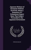 Japanese Notions of European Political Economy, Being a Summary of a Voluminous Report Upon That Subject Forwarded to the Japanese Government