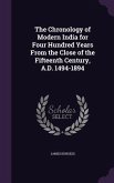 The Chronology of Modern India for Four Hundred Years From the Close of the Fifteenth Century, A.D. 1494-1894